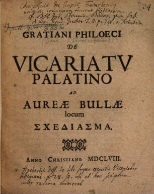 Gratiani Philoeci De vicariatu Palatino ad aureae bullae locum schediasma