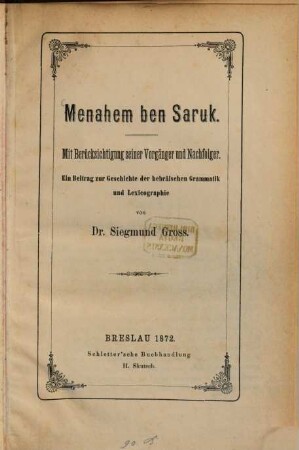 Menahem ben Saruk : mit Berücksichtigung seiner Vorgänger und Nachfolger ; ein Beitrag zur Geschichte der hebräischen Grammatik und Lexicographie