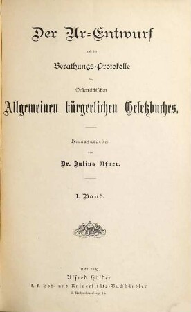 Der Ur-Entwurf und die Berathungs-Protokolle des Oesterreichischen allgemeinen bürgerlichen Gesetzbuches, 1