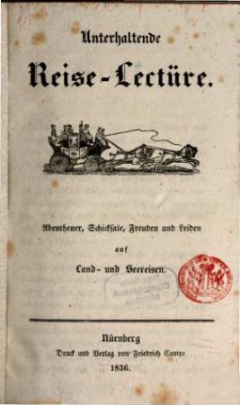 Unterhaltende Reise-Lectüre : Abentheuer, Schicksale, Freuden und Leiden auf Land- und Seereisen