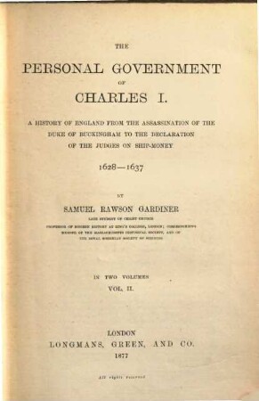 The Personal Government of Charles I : A History of England from the Assassination of the Duke of Buckingham to the Declaration of the Judges on Ship-Money 1628 - 1637. In 2 Volumes. 2