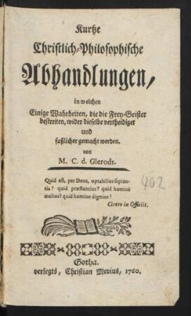 Kurtze Christlich-Philosophische Abhandlungen, in welchen Einige Wahrheiten, die die Frey-Geister bestreiten, wider dieselbe vertheidiget und faßlicher gemacht werden