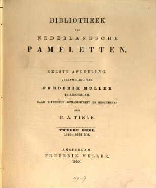 Bibliotheek van Nederlandsche pamfletten, traktaten, plakkaten en andere stukken over de Nederlandsche geschiedenis ..., 1,2. Verzameling van Frederik Muller te Amsterdam : 2. Deel: 1649 - 1672 Mei