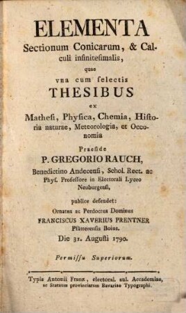 Elementa Sectionum Conicarum, & Calculi infinitesimalis, quae vna cum selectis Thesibus ex Mathesi, Physica, Chemia, Historia naturae, Meteorologia, et Oeconomia