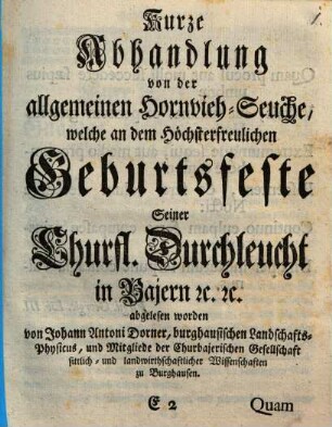 Kurze Abhandlung von der allgemeinen Hornvieh-Seuche, welche an dem Höchsterfreulichen Geburtsfeste Seiner Churfl. Durchleucht in Bajern [et]c. [et]c. abgelesen worden