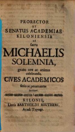 Prorector Et Senatus Academiae Kiloniensis ad sacra Michaelis Solemnia ... Cives Academicos ... invitant