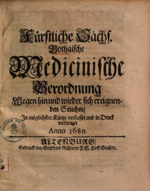 Fürstliche Sächs. Gothaische Medicinische Verordnung wegen hin und wieder sich ereignenden Seuchen