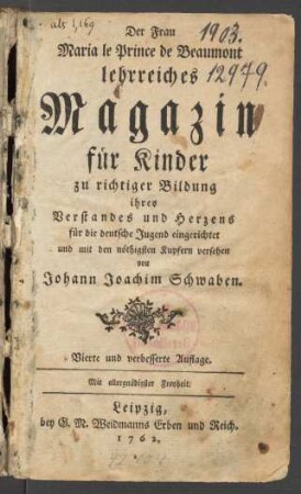 [Der erste Theil]: Frau Maria le Prince de Beaumont lehrreiches Magazin für Kinder zu richtiger Bildung ihres Verstandes und Herzens