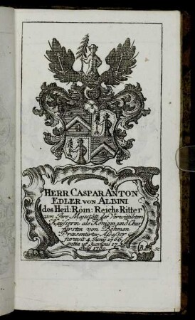 Herr Caspar Anton Edler von Albini[... ] - Herr Ioh. Wilh. Riedesel Freyherr zu Eisenbach,[...]