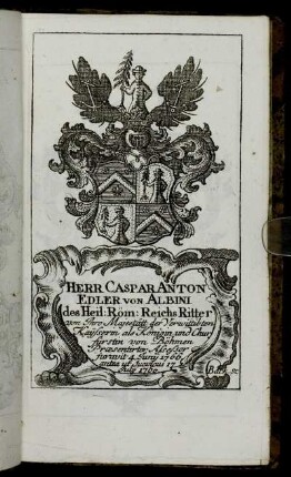 Herr Caspar Anton Edler von Albini[... ] - Herr Ioh. Wilh. Riedesel Freyherr zu Eisenbach,[...]