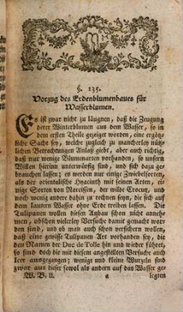 Physikalische Winter-Belustigung mit Hyacinthen, Jonquillen, Tazzeten, Tullipanen, Nelken und Levcojen, Zweiter Theil. Welcher die allerleichteste Art prächtige Käyserkronen, Tulipanen Narcissen und viel andere Blumen mittelst der Erde im härtesten Winter herfür zu bringen zeiget : anbey die im Ersten Theile fürgetragenen Abhandlungen ferner aufkläret und fester bestimmet
