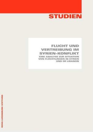 Flucht und Vertreibung im Syrien-Konflikt : eine Analyse zur Situation von Flüchtlingen in Syrien und im Libanon