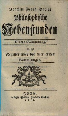 Joachim Georg Daries Philosophische Nebenstunden, 4. Nebst Register über die vier ersten Sammlungen