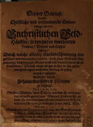 Wipper Gewinst, d. i. Christliche ... Erinnerung, an die Unchristlichen Geld-Händler, so den zuvor unerhörten Namen, Wipper und Kipper führen ...