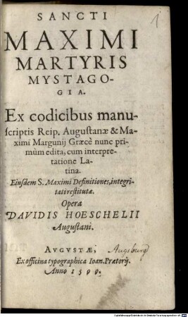 Sancti Maximi Martyris Mystagogia : Ex codicibus manuscriptis Reip. Augustanae & Maximi Margunii Graece nunc primum edita, cum interpretatione latina