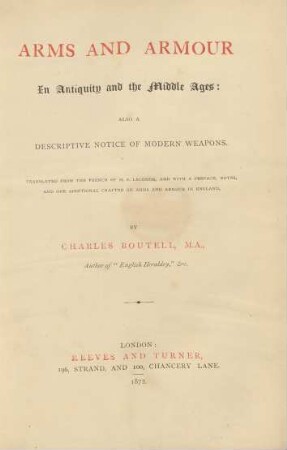 Arms and armour in Antiquity and the Middle Ages : also a descriptive notice of modern weapons