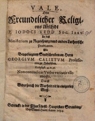 Vale, Oder Freundtlicher Religions Abschidt P. Iodoci Kedd Soc. Iesv An daß Ministerium zu Regenspurg vnnd andere Lutherische Praedicanten