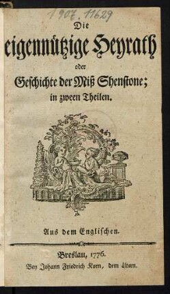 Die eigennützige Heyrath oder Geschichte der Miß Shenstone; in zween Theilen : Aus dem Englischen