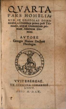 ... Pars Homiliarvm In Epistolas Dominicales, 4. ... a Dominica prima post Trinitatis, usq[ue] ad Dominicam primam Aduentus Domini