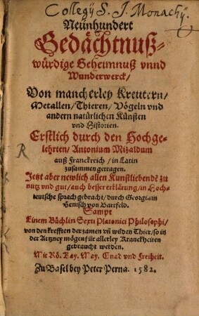 Neünhundert Gedächtnuß-würdige Geheimnuß vnnd Wunderwerck, Von mancherley Kreutern, Metallen, Thieren, Vögeln und andern natürlichen Künsten und Historien