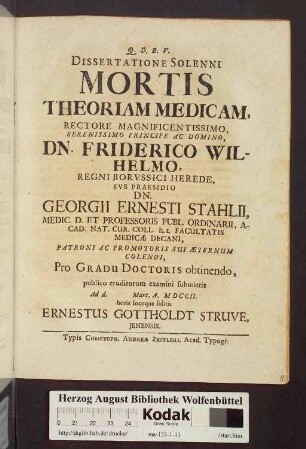Dissertatione Solenni Mortis Theoriam Medicam ... Svb Praesidio Dn. Georgii Ernesti Stahlii, ... Pro Gradu Doctoris obtinendo, publico eruditorum examini submittit Ad d. Mart. A. MDCCII. ... Ernestus Gottholdt Struve, Jenensis.