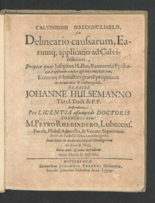 Calvinismus Irreconciliabilis, seu Delineatio caussarum, Earumq[ue] applicatio ad Calvinismum, Propter quas Josephus Hallus, Exoniensis Episcopus Papismum censuit esse Irreconciliabilem