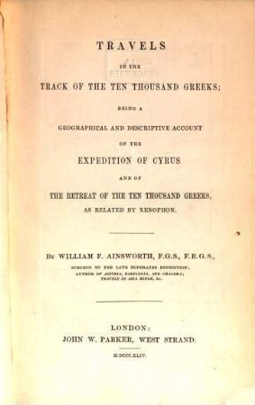 Travels in the track of the ten thousand Greeks : being a geographical and descriptive account of the expedition of Cyrus and of the retreat of the ten thousand Greeks as related by Xenophon