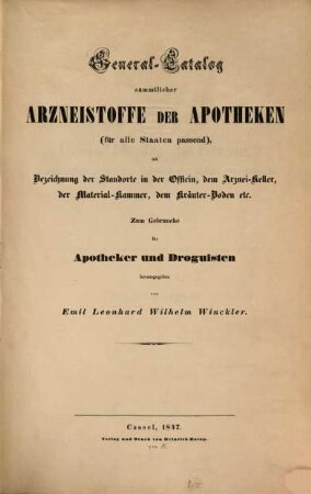 General-Catalog sämmtlicher Arzneistoffe der Apotheken (für alle Staaten passend) mit Bezeichnung der Standorte in der Officin