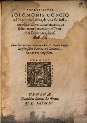 Ecclesiastes : Solomonis Concio ad Populum habita, de vita sic instituenda, ut ad veram aeternamque felicitatem perveniatur: Theodori Bezae paraphrasi illustrata