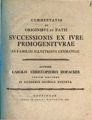 Commentatio De Originibvs Et Fatis Svccessionis Ex Ivre Primogenitvrae In Familiis Illvstribvs Germaniae