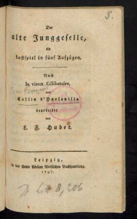 Der alte Junggeselle : ein Lustspiel in fünf Aufzügen ; Nach le vieux Célibataire