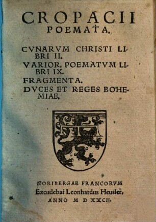 Cropacii Poemata : Cvnarvm Christi Libri II, Varior. Poematvm Libri IX, Fragmenta ...