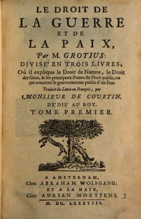 Le Droit De La Guerre Et De La Paix : ... Où il explique le Droit de Nature, le Droit des Gens, & les principaux Points du Droit public ..., 1