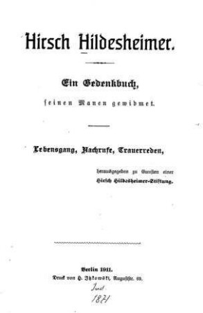 Hirsch Hildesheimer : Ein Gedenkbuch, seinen Manen gewidmet ; Lebensgang, Nachrufe, Trauerreden / hrsg. zu Gunsten einer Hirsch Hildesheimer-Stiftung