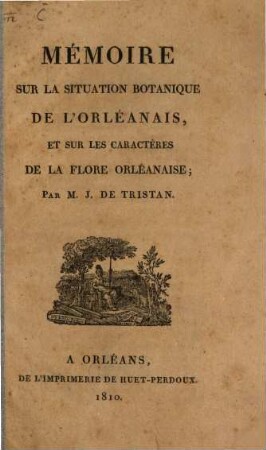 Memoire sur la situation botanique de l'orléanais, et sur les caractères de la flore orléanaire