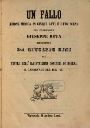 Un fallo : azione mimica in cinque atti e otto scene ; nel Teatro dell'Illustrissima Comunità di Modena il carnevale del 1857 - 58