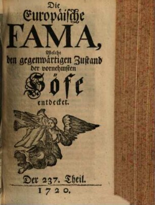 Die europäische Fama, welche den gegenwärtigen Zustand der vornehmsten Höfe entdecket. 237. 1720