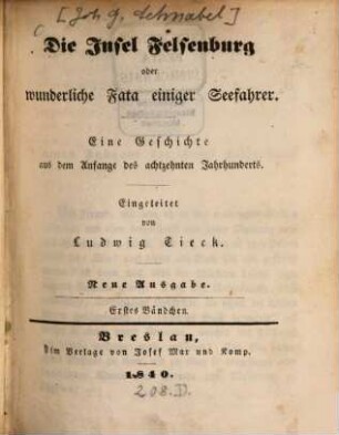 Die Insel Felsenburg oder wunderliche Fata einiger Seefahrer : Eine Geschichte aus dem Anfange des 18. Jahrhunderts, 1. (1840). - LIII, 317 S.