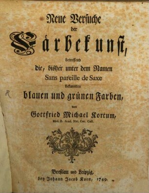 Neue Versuche der Färbekunst : betreffend die, bisher unter dem Namen Sans pareille de Saxe bekannten blauen und grünen Farben