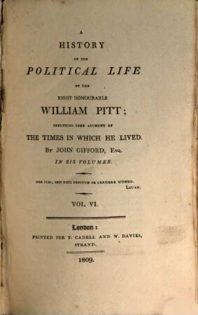 A history of the political life of the right honourable William Pitt : including some account of the times in which he lived ; in six volumes. 6