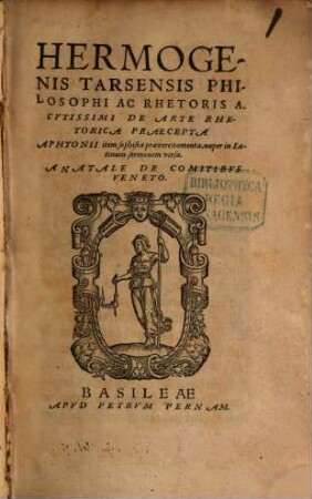 Hermogenis Tarsensis Philosophi ac Rhetoris Acutissimi De Arte Rhetorica praecepta Aphtonii item sophistae praexercitamenta : nuper in Latinum sermonem versa a Natale de Comitibus Veneto