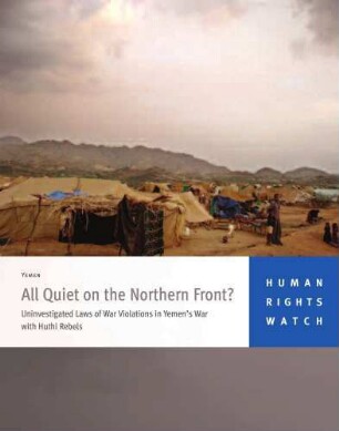 All quiet on the northern front? : uninvestigated laws of war violations in Yemen's war with Huthi rebels