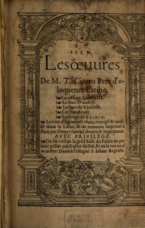 Les oeuures de M. T. Cicero Pere déloquence Latine : Les offices, livres III. Le livre dámitié. Le livre de Vieillesse. Les Paradoxes. Le Songe de Scipio