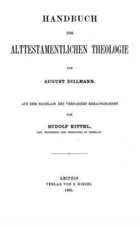 Handbuch der alttestamentlichen Theologie / von August Dillmann. Aus d. Nachlass d. Verf. hrsg. von Rudolf Kittel