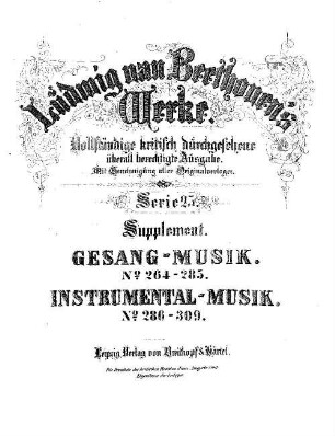 Beethoven's Werke, 264/309 = Serie 25: Supplement. Gesang-Musik. No. 264 - 285. Instrumental-Musik. No. 286 - 309