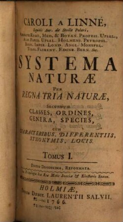 Caroli a Linné, Equitis Aur. de Stella Polari, Archiatri Regii, Med. & Botan. Profess. Upsal., ... Systema Naturae : Per Regna Tria Naturae, Secundum Classes, Ordines, Genera, Species, Cum Characteribus, Differentiis, Synonymis, Locis, 1