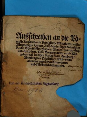 Außschreiben an die Römisch Kaiserlich vnd Künigkliche Maiestaten, vnsere Allergnedigste Herren, Auch dess hailigen Römischen Reichs Churfürsten, Fürsten, Grauen, Herren, Frey- vnd ReichStett, Von Burgermaister vnnd Ratgeben dess hailigen ReichsStatt Augspurg, Abthuung der Päpstischen Mess, vnnd annderer ergerlichen Ceremonien vnd Mißbreüch belangende