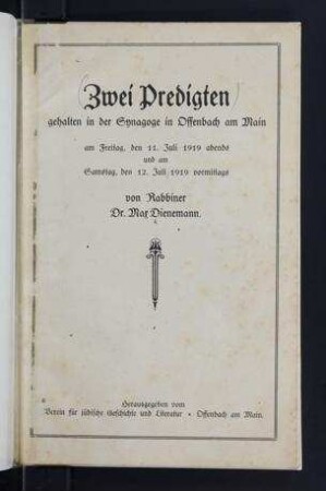 Zwei Predigten gehalten in der Synagoge in Offenbach am Main am Freitag, den 11. Juli 1919 abends und am Samstag, den 12. Juli 1919 vormittags / von Max Dienemann