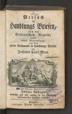 Versuch in Handlungs Briefen, nach den Gellertschen Regeln; nebst einer Abhandlung von dem guten Geschmacke in Handlungs Briefen