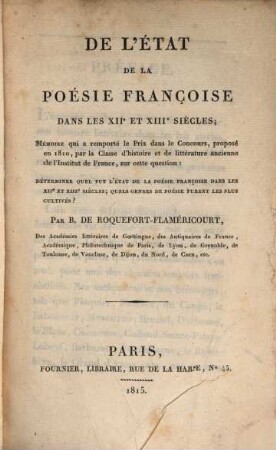 De l'état de la poésie Françoise dans les 12 et 13 Siècles : Mémoire ... sur cette question: Determiner quel fut l'état de la poesie françoise dans les 12 et 13 Siècles, quel genres de poésie furent les plus cultivés?